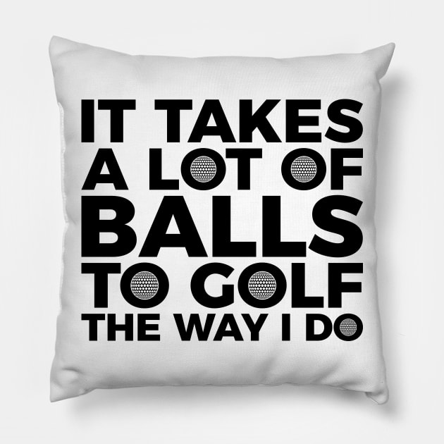 It takes a lot of balls to golf the way I do T-shirt Pillow by RedYolk