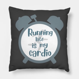running late is my cardio Pillow