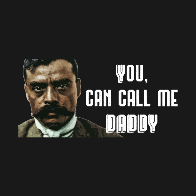 You Can Call Me Daddy Zapata Funny Wear For Bikers by TruckerJunk