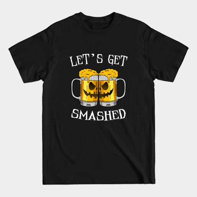 Disover Let's Get Smashed Pumpkin Halloween Beer Mugs Drinking - Lets Get Smashed Halloween Beer - T-Shirt