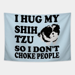 I Hug My Shih Tzu So I Don't Choke People Tapestry