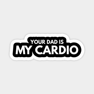 Your Dad Is My Cardio - Workout Magnet