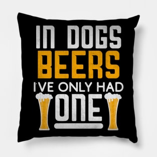 In Dog Beers I've Only Had One Novelty Beer Gift Pillow