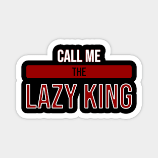 Call me the lazy king Magnet