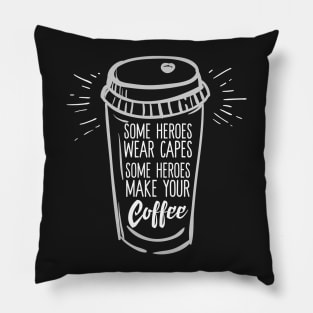 Some Heroes Wear Capes Some People Make Your Coffee Pillow