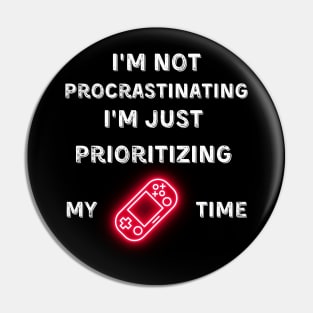 I'm not procrastinating, I'm just prioritizing my game time Pin