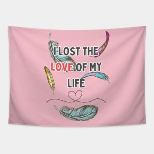 i lost the love of my life Tapestry