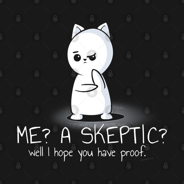 Me A Skeptic Well I Hope You Have Proof by chomacker99