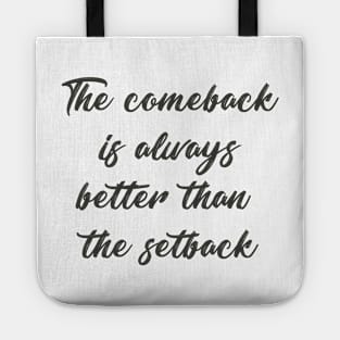 'The comeback is always better than the setback' saying Tote