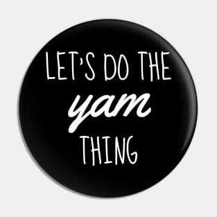 let's do the yam thing white Pin