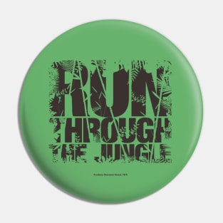 Run Through the Jungle Pin