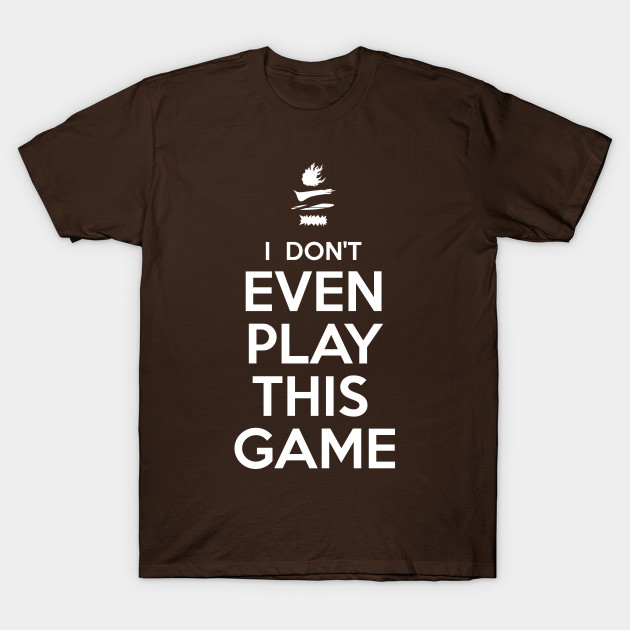 I Don T Even Play This Game Johns T Shirt Teepublic