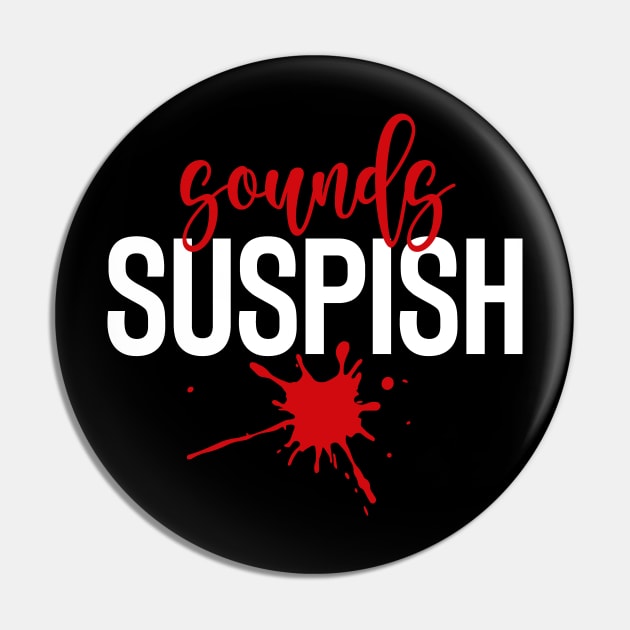 Sounds Suspish - True Crime Addict Pin by GiftTrend