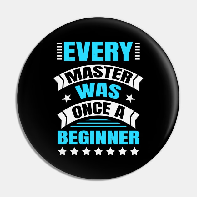 Every Master Was Once A Beginner Inspirational Pin by Foxxy Merch