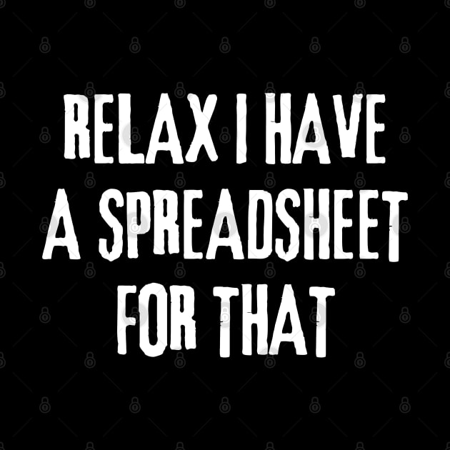 Relax, I Have A Spreadsheet For That Data Analysts by WaBastian