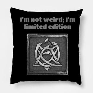 I'm Not Weird; I'm Limited Edition Pillow