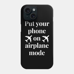 Put your phone in airplane mode Phone Case