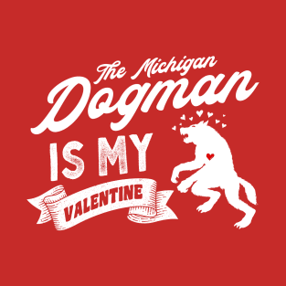 The Michigan Dogman Is My Valentine T-Shirt