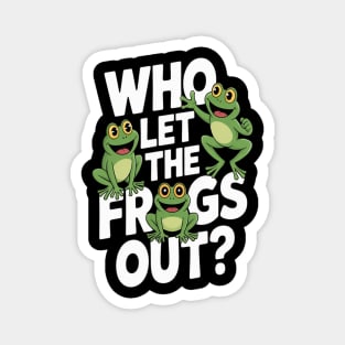 Who Let The Frogs Out Lover Frog Owner Magnet