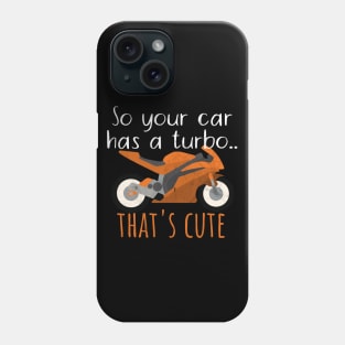 Motorcycle your car has a turbo cute Phone Case