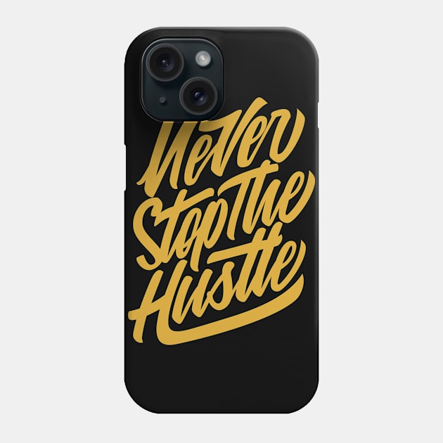 Never Stop The Hustle Phone Case by WMKDesign