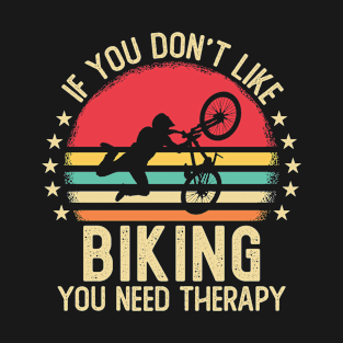 If You Don't Like Biking You Need Therapy T-Shirt