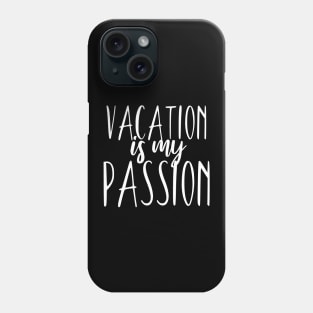 Vacaton is my passion Phone Case