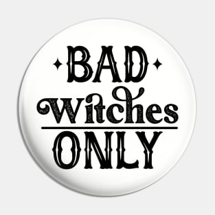 Bad Witches Only Pin