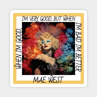 Mae West When I'm Good I'm Very Good But When I'm Bad I'm Better Magnet