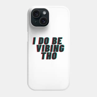 I do be vibing tho Phone Case