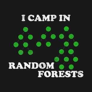 I camp in random forests T-Shirt