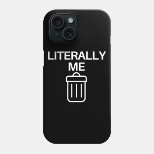 Literally me Phone Case