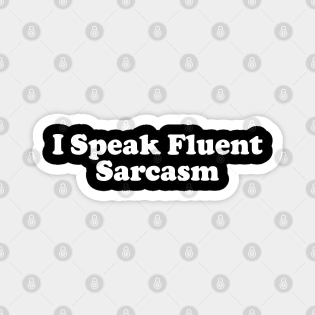 I Speak Fluent Sarcasm v2 Magnet by Emma