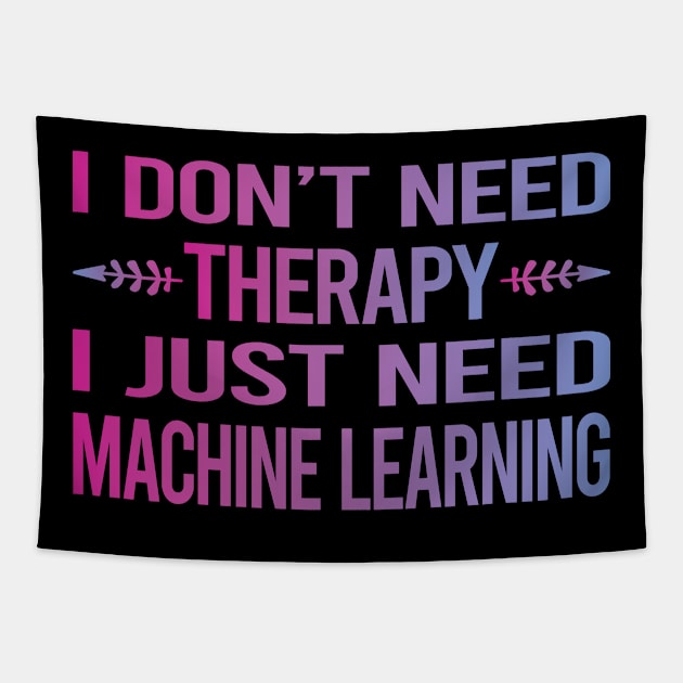 I Dont Need Therapy Machine Learning Tapestry by relativeshrimp