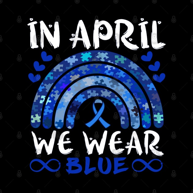 In April We Wear Blue Autism Awareness Rainbow Puzzle Infinity Ribbon Symbols by alcoshirts