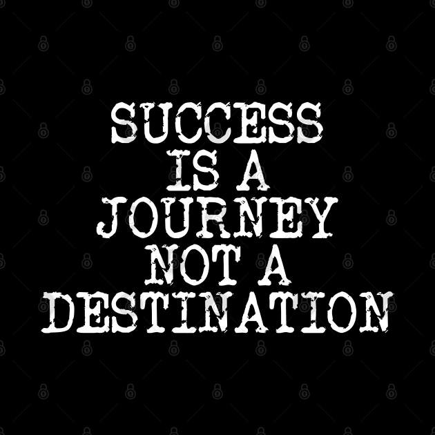 Success Is A Journey Not A Destination by Texevod