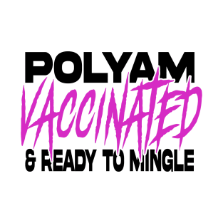 Polyam vaccinated and ready to mingle! T-Shirt