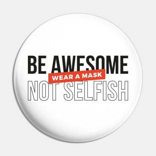 Be awesome, not selfish. Wear a mask (Black & Red Design) Pin