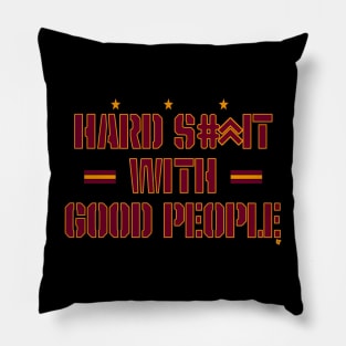 Hard Shit With Good People Funny Saying Pillow