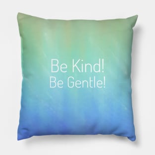 Be Kind! Be Gentle! Pillow