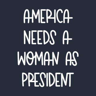 American Needs A Woman As President T-Shirt