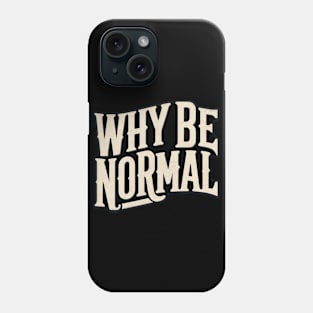 Why Be Normal Phone Case