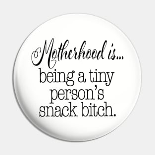 Motherhood Is Being A Tiny Person S Snack Bitch Funny Mom Life Momlife Funny Mom With Toddler Mom Mother Pin