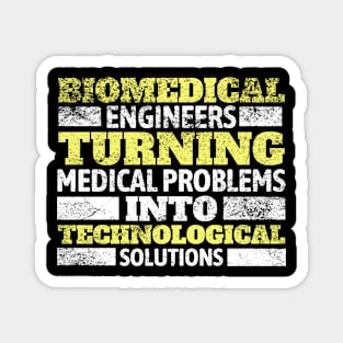 Biomedical Engineers: Turning medical problems into technological solutions! BME Magnet