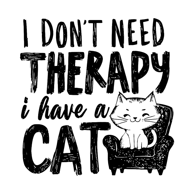 I Dont Need Therapy I Have A Cat by CreativeSage