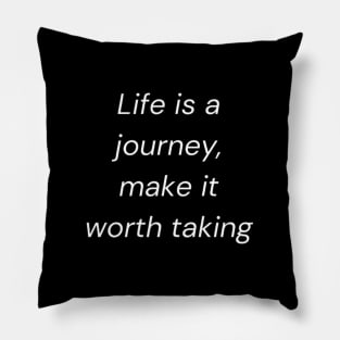 "Life is a journey, make it worth taking" Pillow