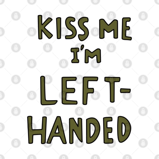 Kiss Me I'm Left Handed by saintpetty