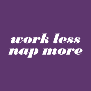 Work Less Nap More T-Shirt