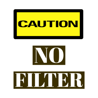 CAUTION No Filter Meme T-Shirt