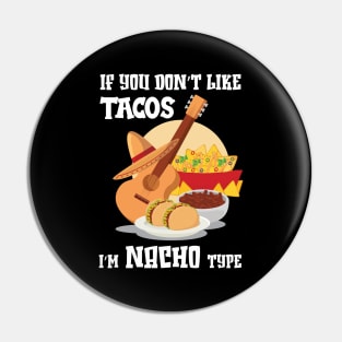 If You Don't Like Tacos I'm Nacho Type,Funny Nacho Gift Pin